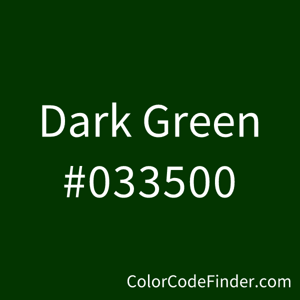 Dark Green Color Code is #033500