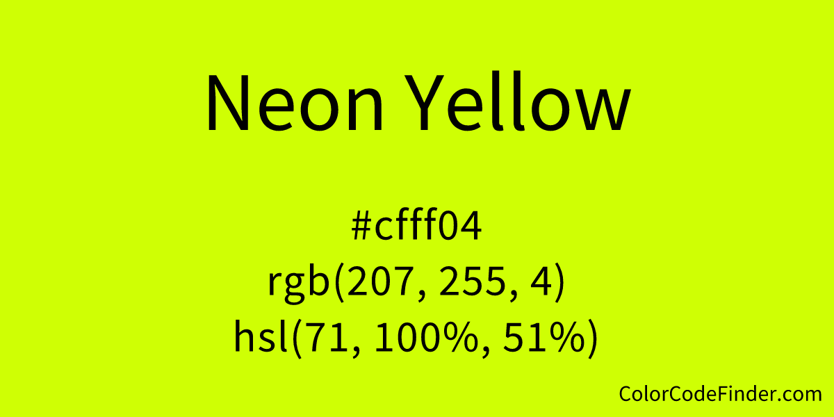 Neon Yellow Color Code is #cfff04