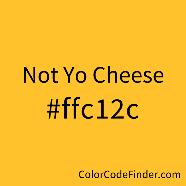 Not Yo Cheese Color Code is #ffc12c