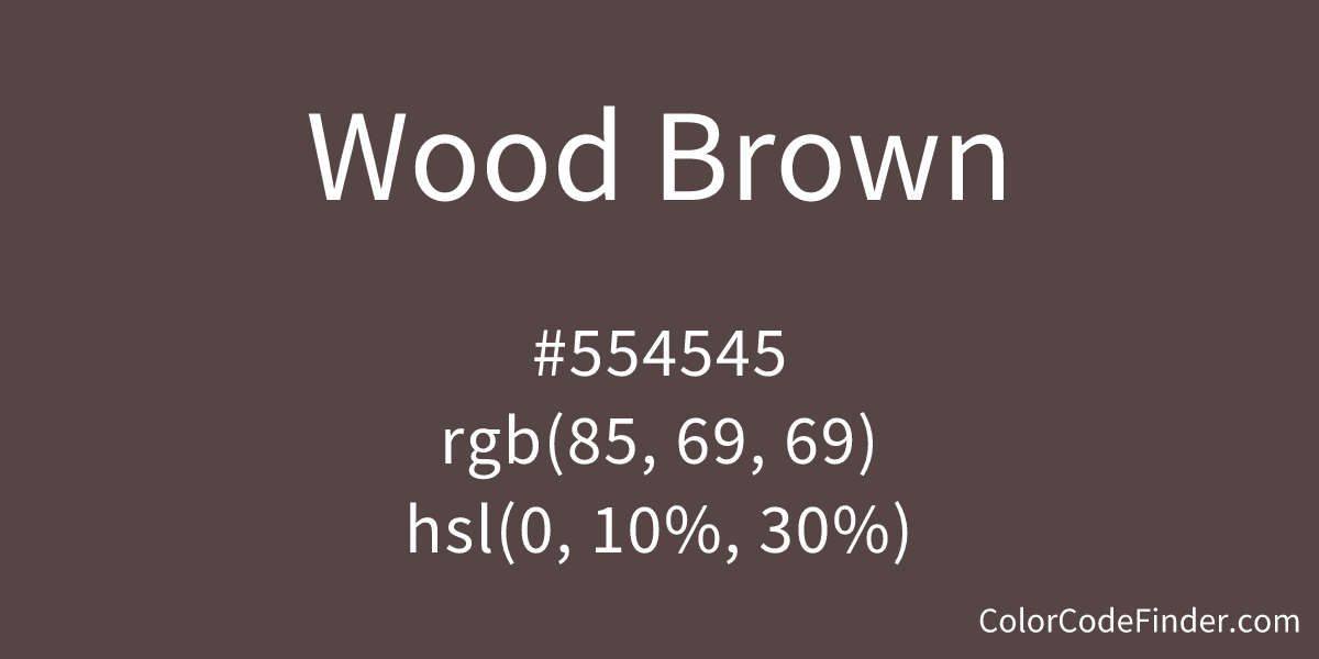 Wood Brown Color Code is #554545